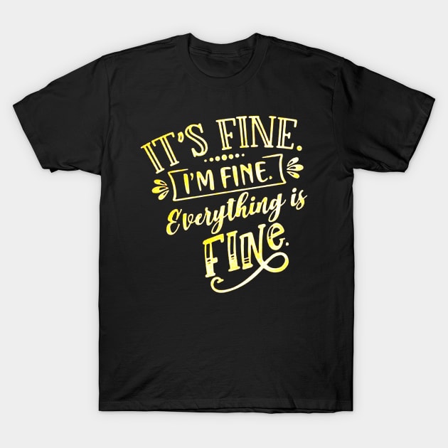 Everything Is Fine T-Shirt by skgraphicart89